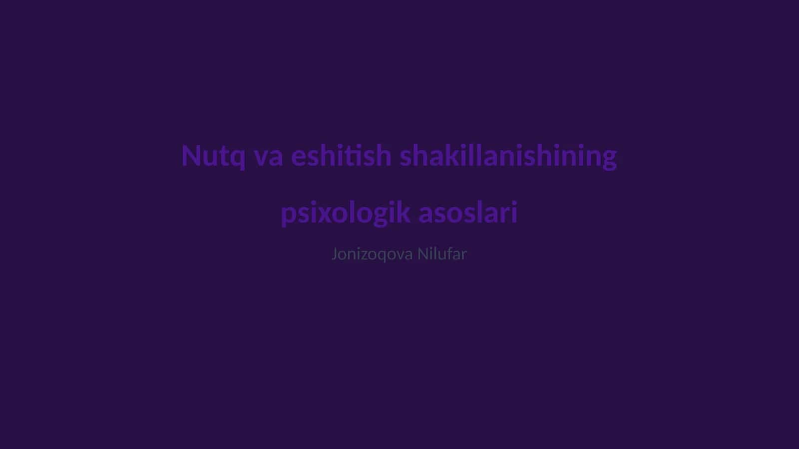 Nutq va eshitish shakillanishining psixologik asoslari 1