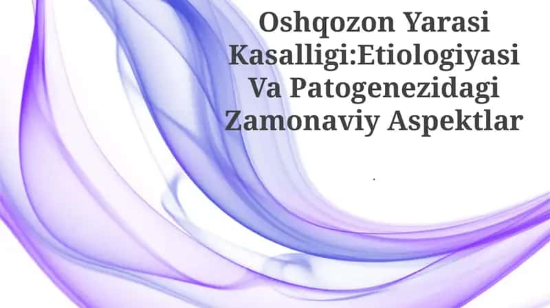 Oshqozon Yarasi Kasalligi:Etiologiyasi Va Patogenezidagi Zamonaviy Aspektlar 1