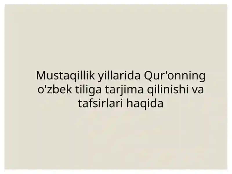 Mustaqillik yillarida Qur'onning o'zbek tiliga tarjima qilinishi va tafsirlari haqida 1