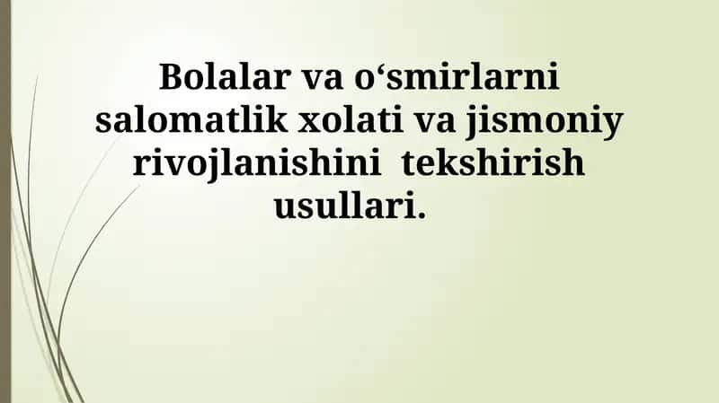 Bolalar va o‘smirlarni salomatlik xolati va jismoniy rivojlanishini tekshirish usullari 1