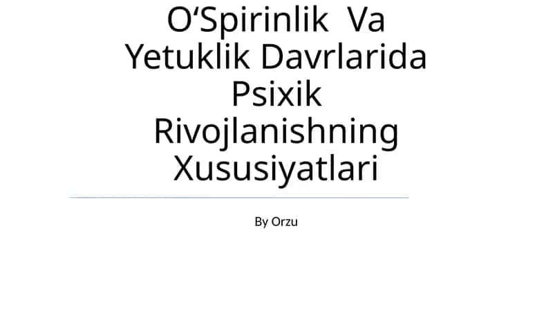 OʻSpirinlik Va Yetuklik Davrlarida Psixik Rivojlanishning Xususiyatlari 1