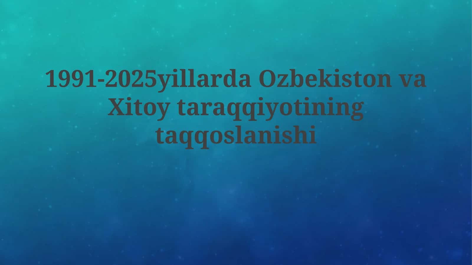 1991-2025yillarda Ozbekiston va Xitoy taraqqiyotining taqqoslanishi 1
