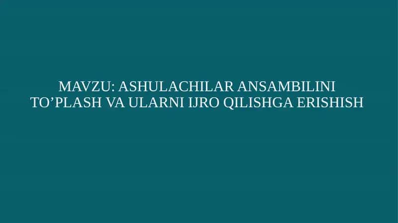 ASHULACHILAR ANSAMBILINI TO’PLASH VA ULARNI IJRO QILISHGA ERISHISH 1