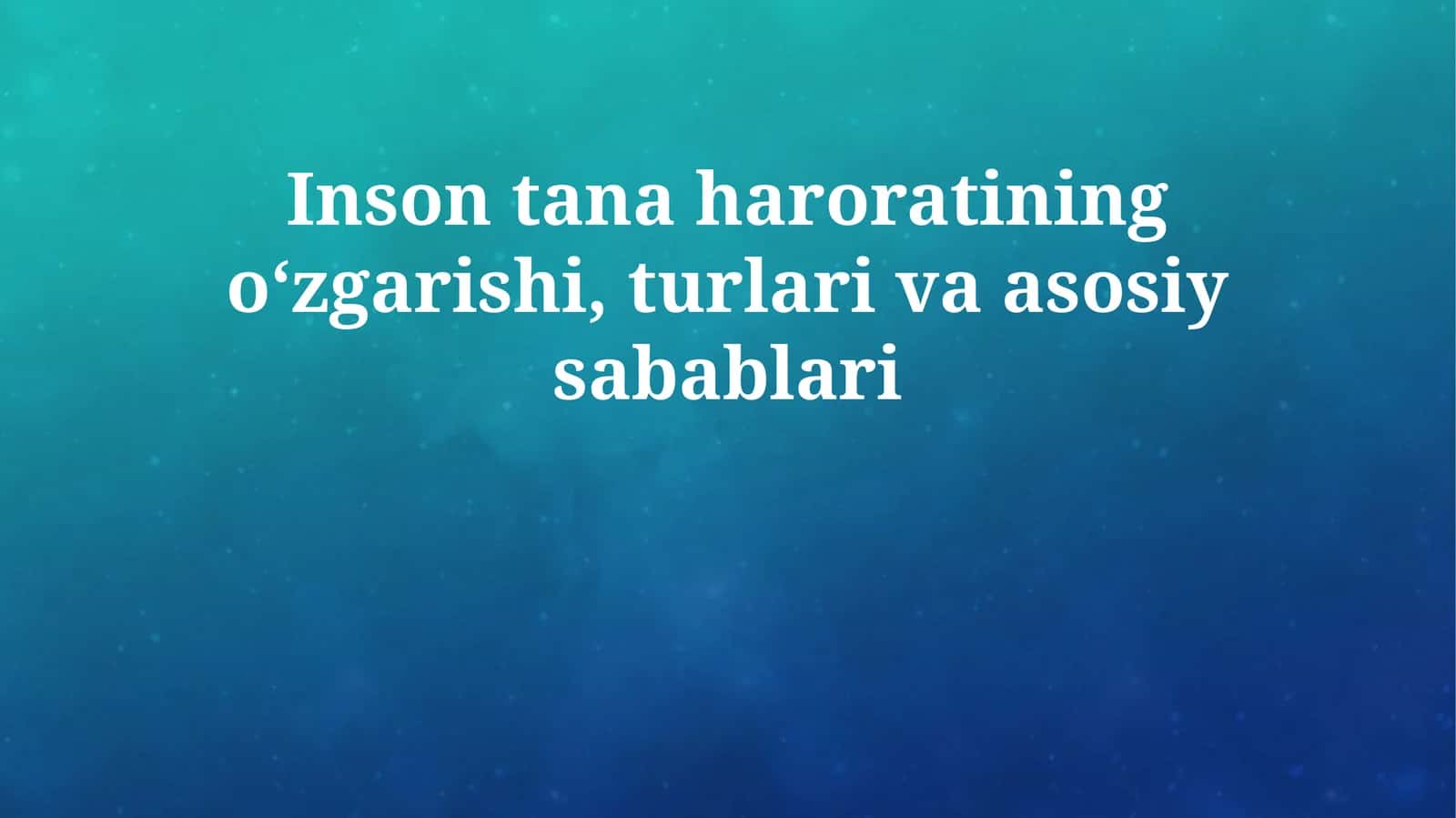 Inson tana haroratining oʻzgarishi, turlari va asosiy sabablari 1