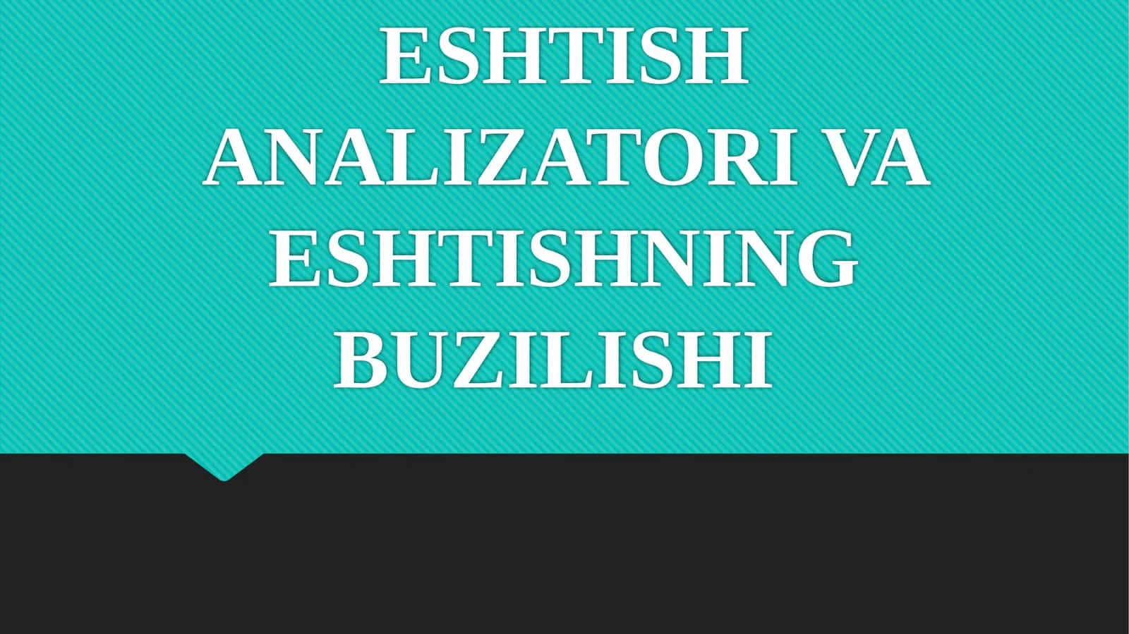 ESHTISHANALIZATORI VA ESHTISHNING BUZILISHI 1