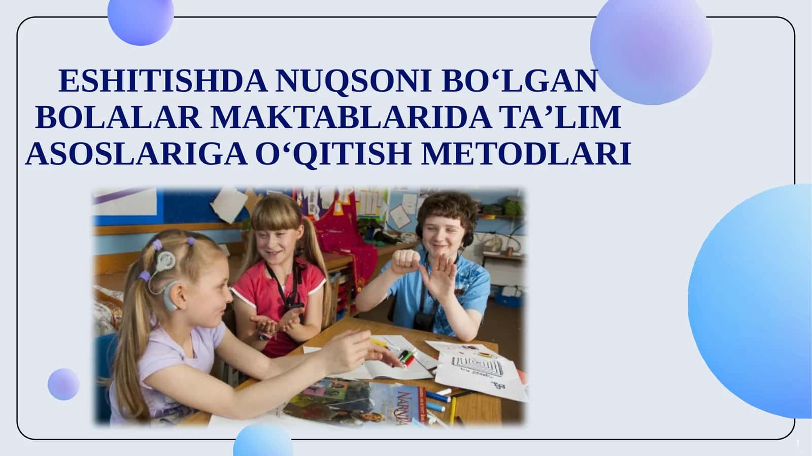 ESHITISHDA NUQSONI BO‘LGAN BOLALAR MAKTABLARIDA TAʼLIM ASOSLARIGA O‘QITISH METODLARI 1
