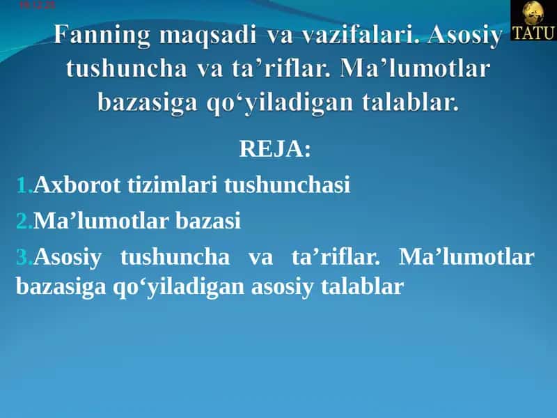 Fanning maqsadi va vazifalari. Asosiy tushuncha va ta’riflar. Ma’lumotlar bazasiga qo‘yiladigan talablar. 1