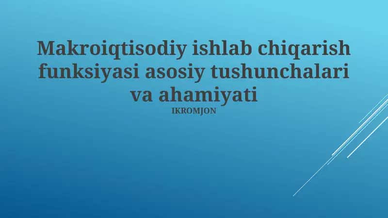 Makroiqtisodiy ishlab chiqarish funksiyasi asosiy tushunchalari va ahamiyati 1