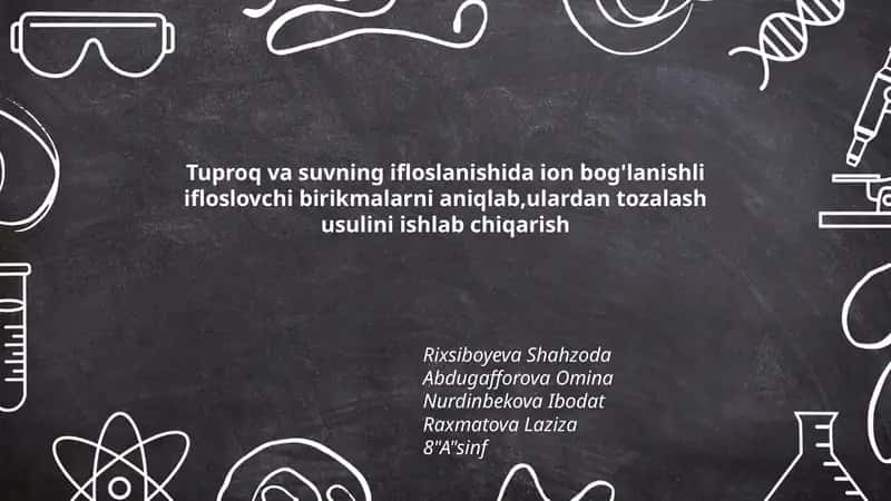 Tuproq va suvning ifloslanishida ion bog'lanishli ifloslovchi birikmalarni aniqlab,ulardan tozalash usulini ishlab chiqarish 1