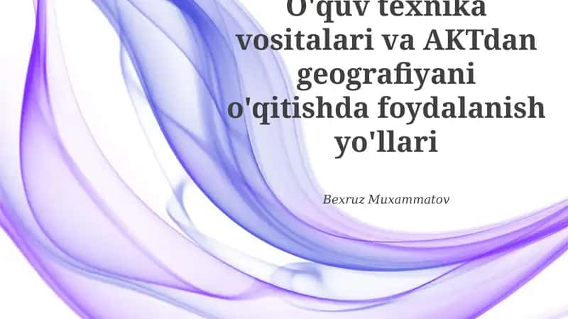 O'quv texnika vositalari va AKTdan geografiyani o'qitishda foydalanish yo'llari 1