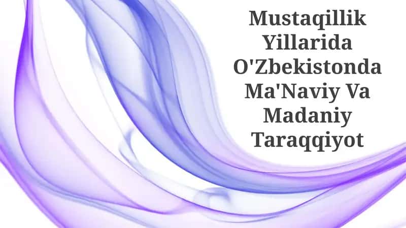 Mustaqillik Yillarida O'Zbekistonda Ma'Naviy Va Madaniy Taraqqiyot 1