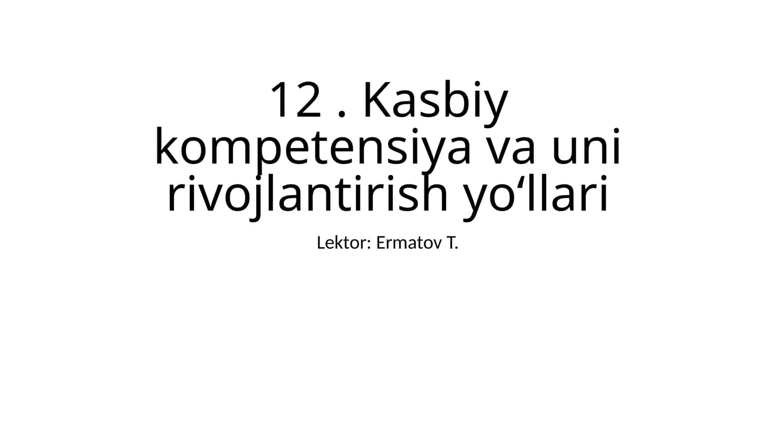 Kasbiy kompetensiya va uni rivojlantirish yo‘llari 1