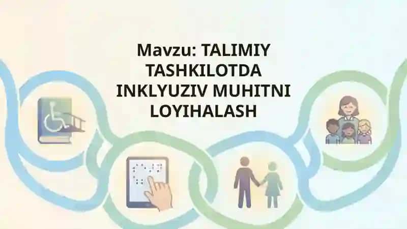 TALIMIY TASHKILOTDA INKLYUZIV MUHITNI LOYIHALASH 1