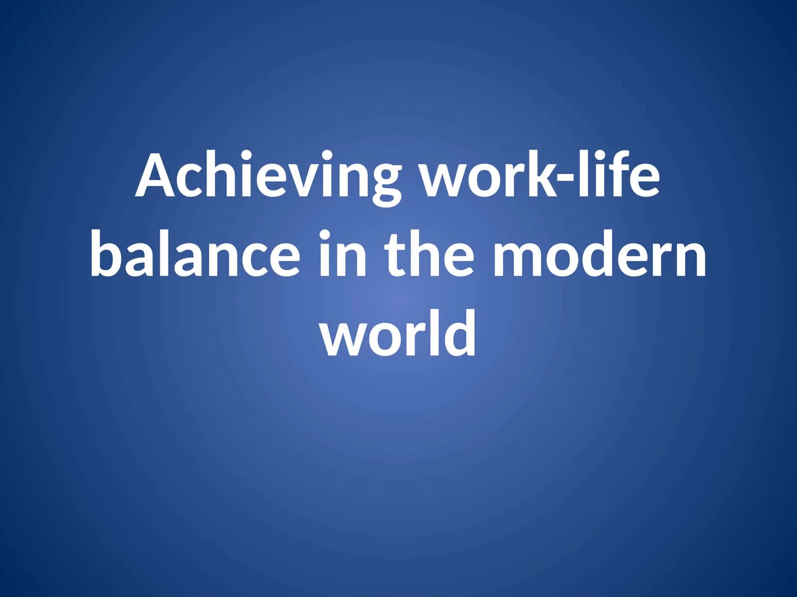 Achieving work-life balance in the modern world 1