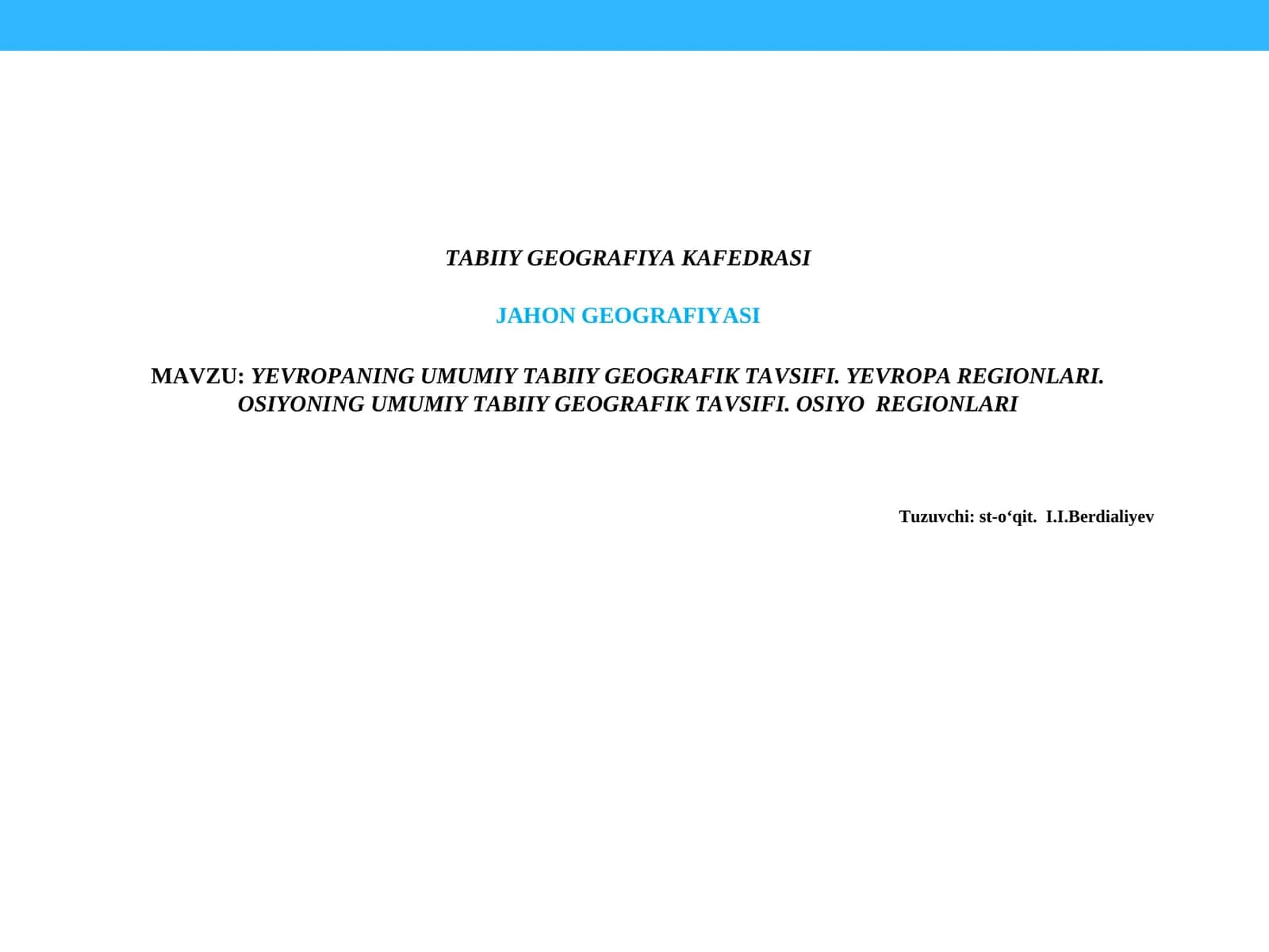 YEVROPANINGUMUMIYTABIIY GEOGRAFIKTAVSIFI. YEVROPA REGIONLARI.OSIYONING UMUMIY TABIIY GEOGRAFIKTAVSIFI. OSIYOREGIONLARI 1