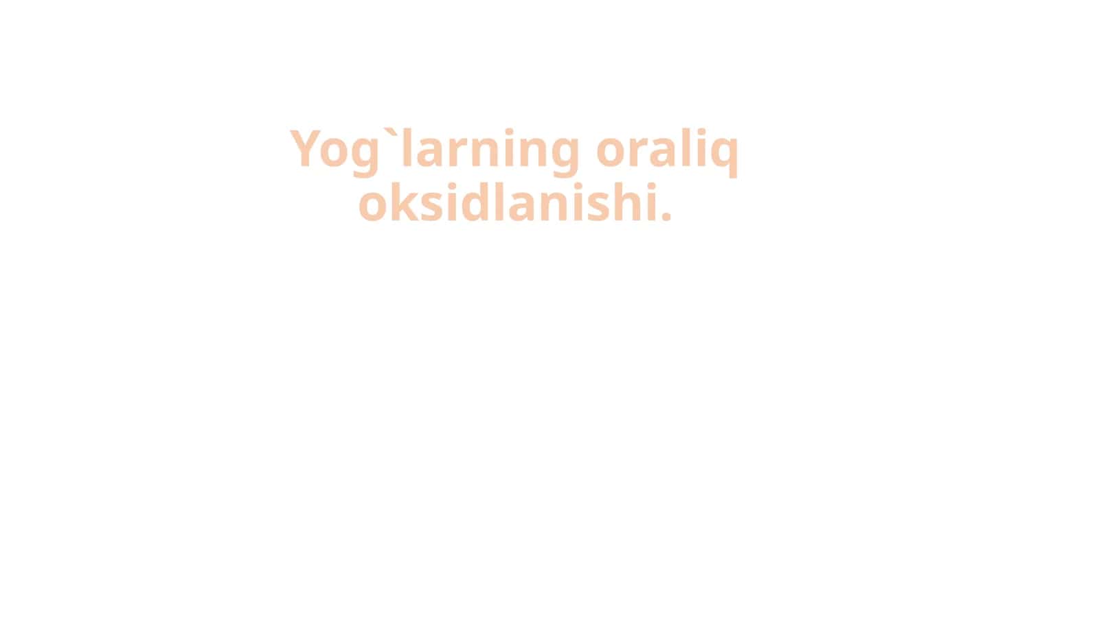 Yog`larning oraliq oksidlanishi 1