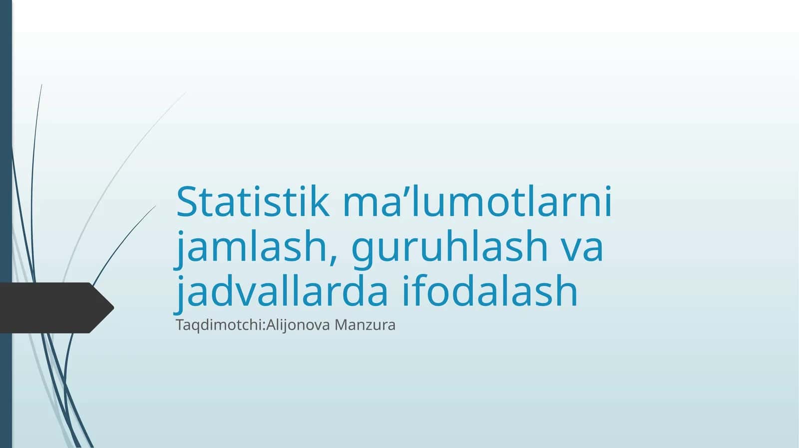Statistik ma’lumotlarni jamlash, guruhlash va jadvallarda ifodalash 1