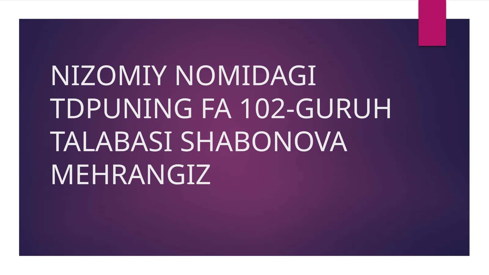 NIZOMIY NOMIDAGI TDPUNING FA 102-GURUH TALABASI SHABONOVA MEHRANGIZ 1