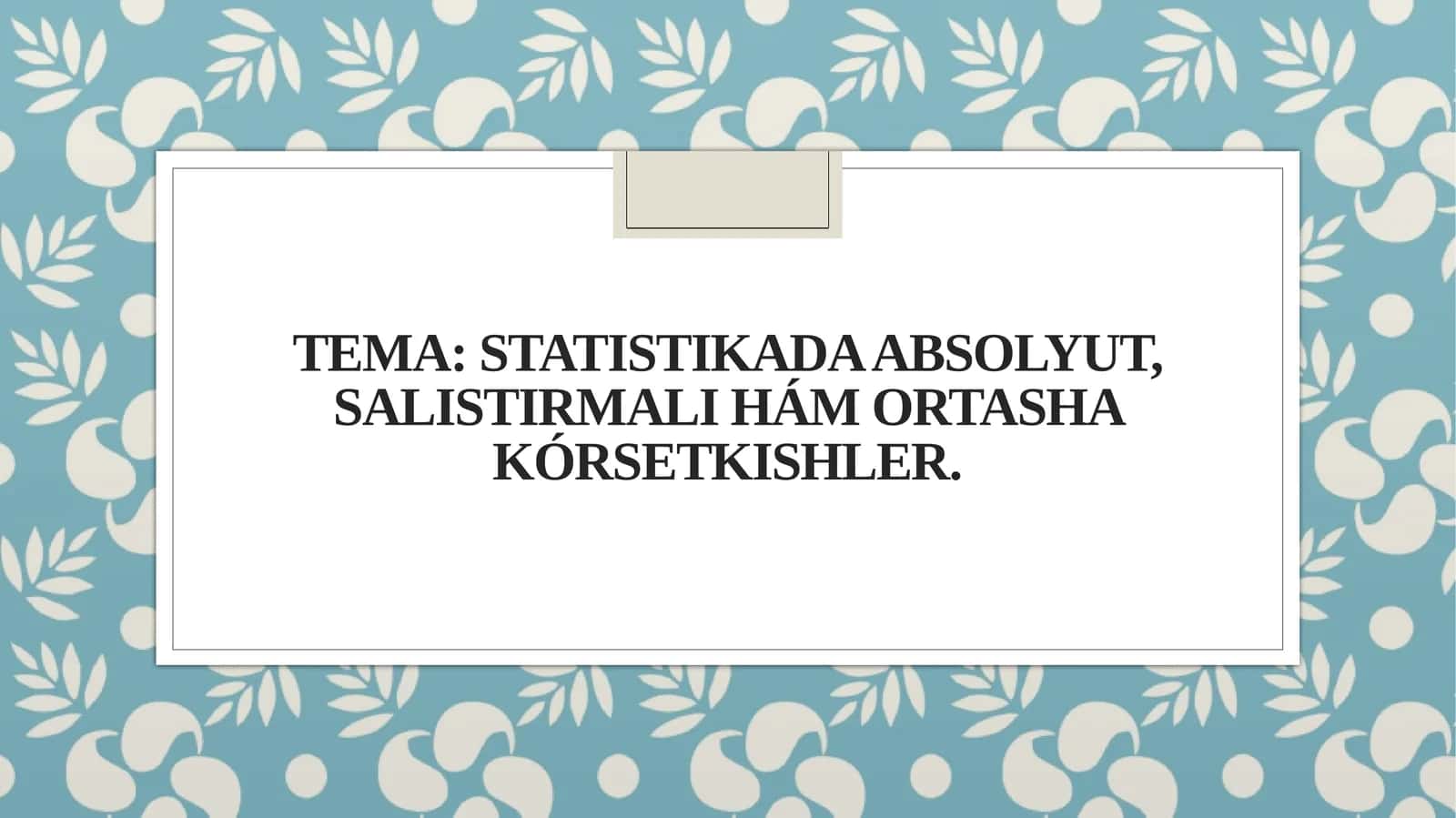 Statistikada absolyut, salıstırmalı hám ortasha kórsetkishler 1