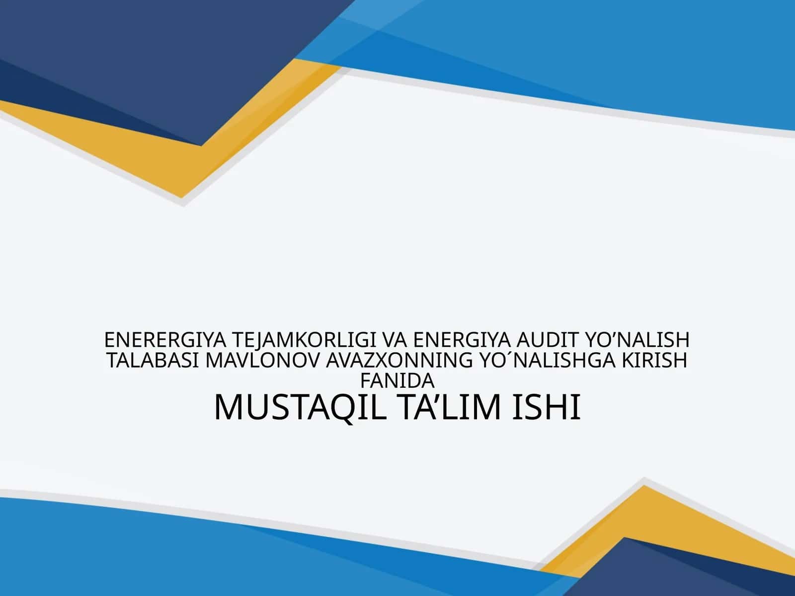 ENERERGIYA TEJAMKORLIGI VA ENERGIYA AUDIT YO’NALISH TALABASIMAVLONOVAVAZXONNINGYO´NALISHGA KIRISH FANIDAMUSTAQILTA’LIMISHI 1