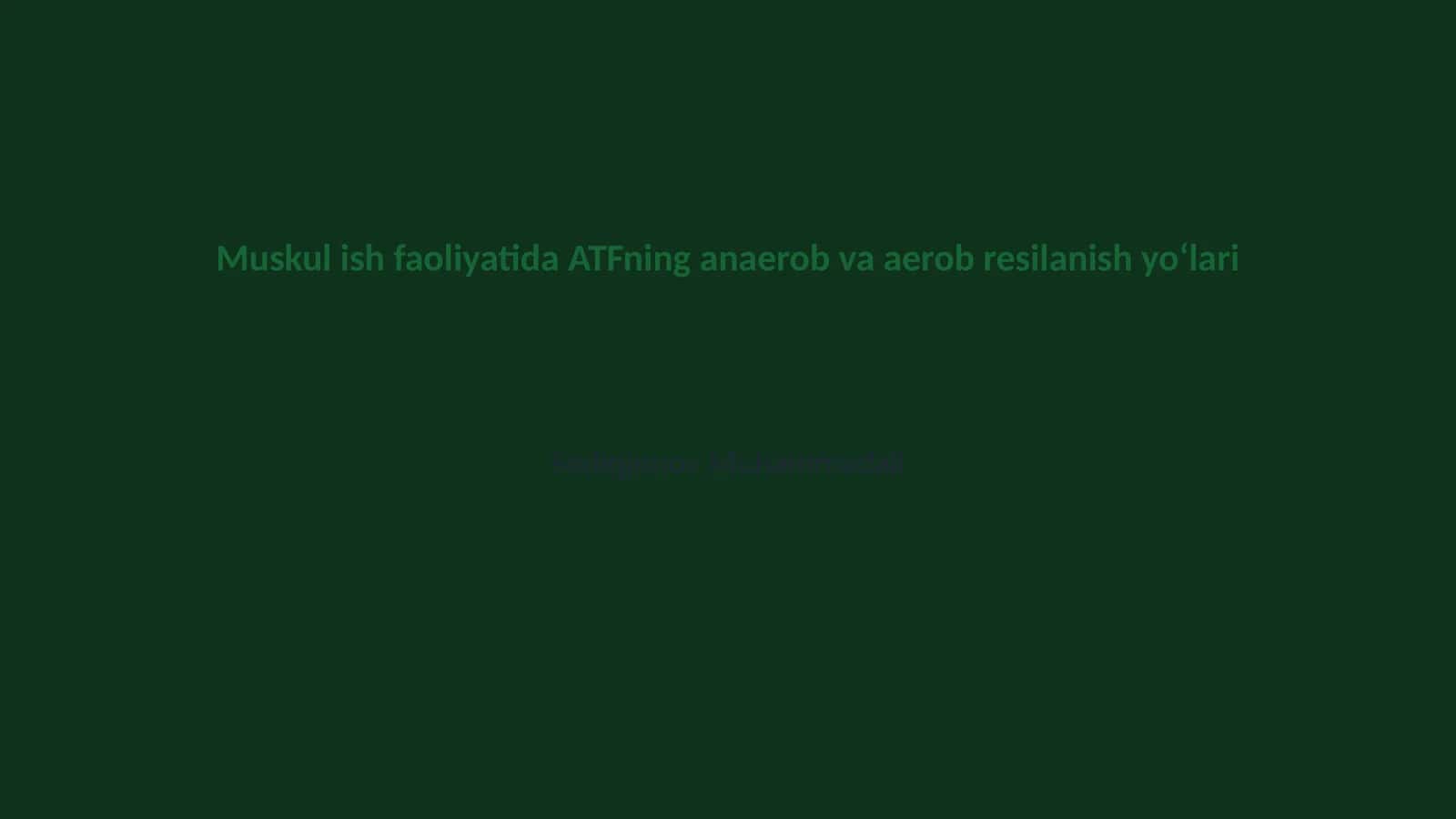 Muskul ish faoliyatida ATFning anaerob va aerob resilanish yoʻlari 1