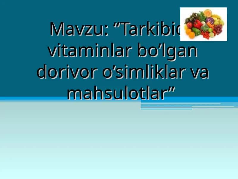 Tarkibida vitaminlar bo’lgan dorivor o’simliklar va mahsulotlar 1