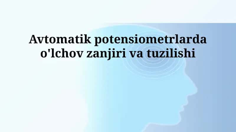 Avtomatik potensiometrlarda o'lchov zanjiri va tuzilishi 1