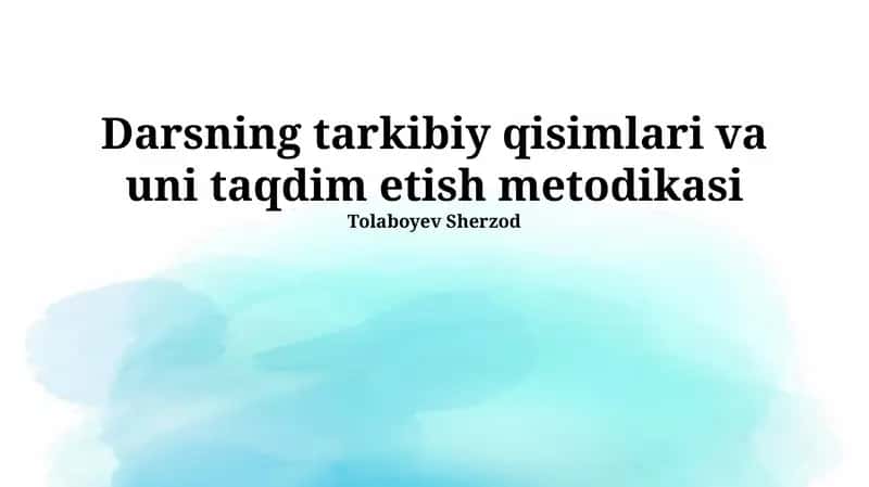 Darsning tarkibiy qisimlari va uni taqdim etish metodikasi 1