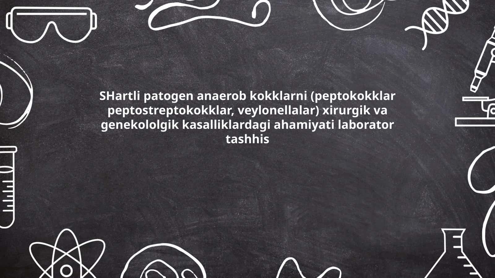 SHartli patogen anaerob kokklarni (peptokokklar peptostreptokokklar, veylonellalar) xirurgik va genekololgik kasalliklardagi ahamiyati laborator tashhis 1