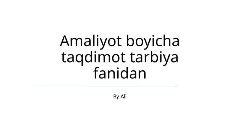 Amaliyot boyicha taqdimot tarbiya fanidan 1