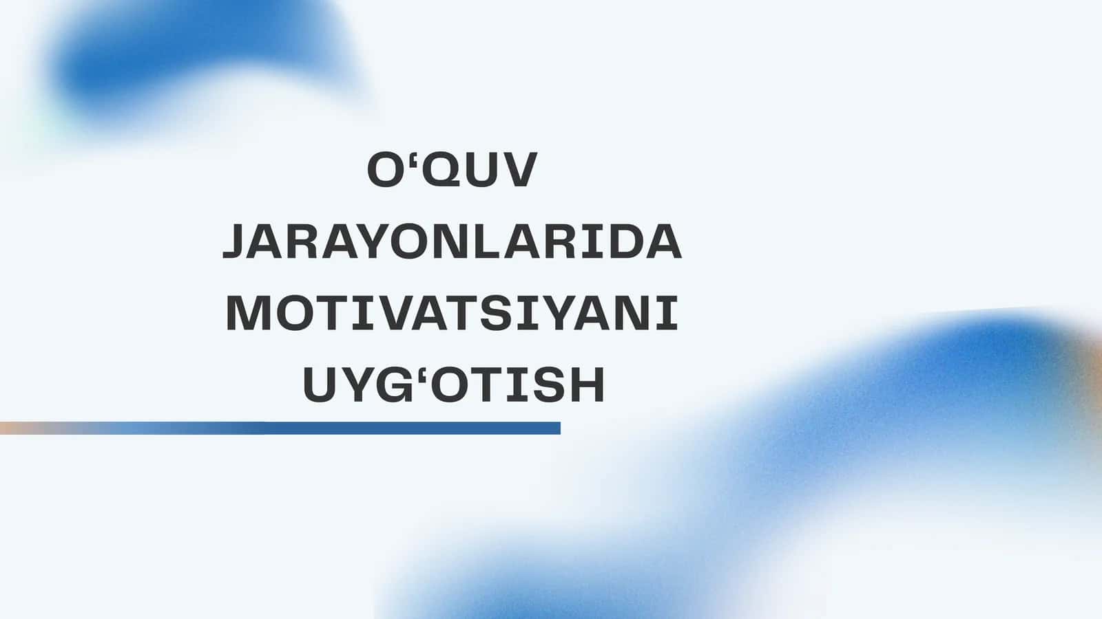 O‘QUV JARAYONLARIDA MOTIVATSIYANI UYG‘OTISH 1