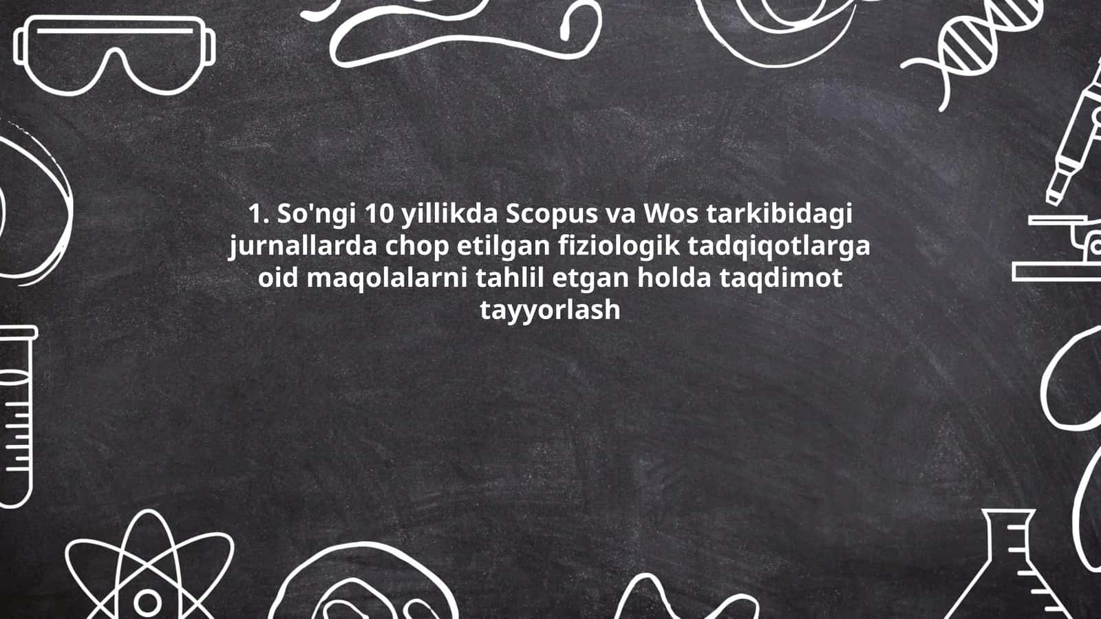 So'ngi 10 yillikda Scopus va Wos tarkibidagi jurnallarda chop etilgan fiziologik tadqiqotlarga oid maqolalarni tahlil etgan holda taqdimot tayyorlash 1