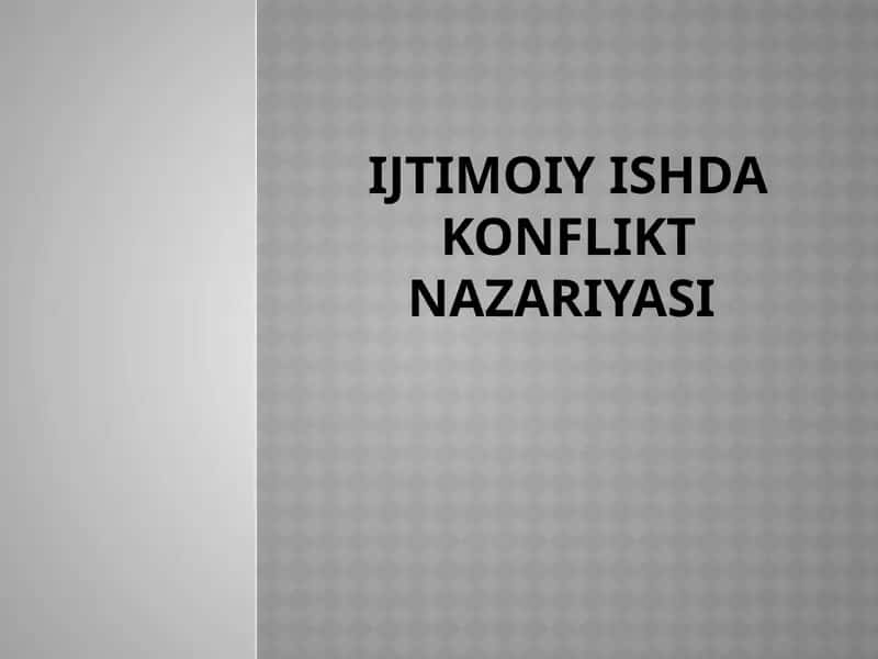 IJTIMOIY ISHDA KONFLIKT NAZARIYASI 1