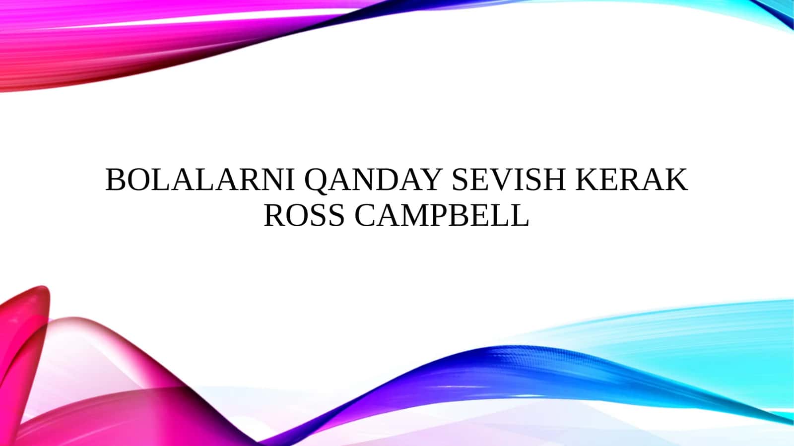 Bolalarni qanday sevish kerak Ross Campbell 1
