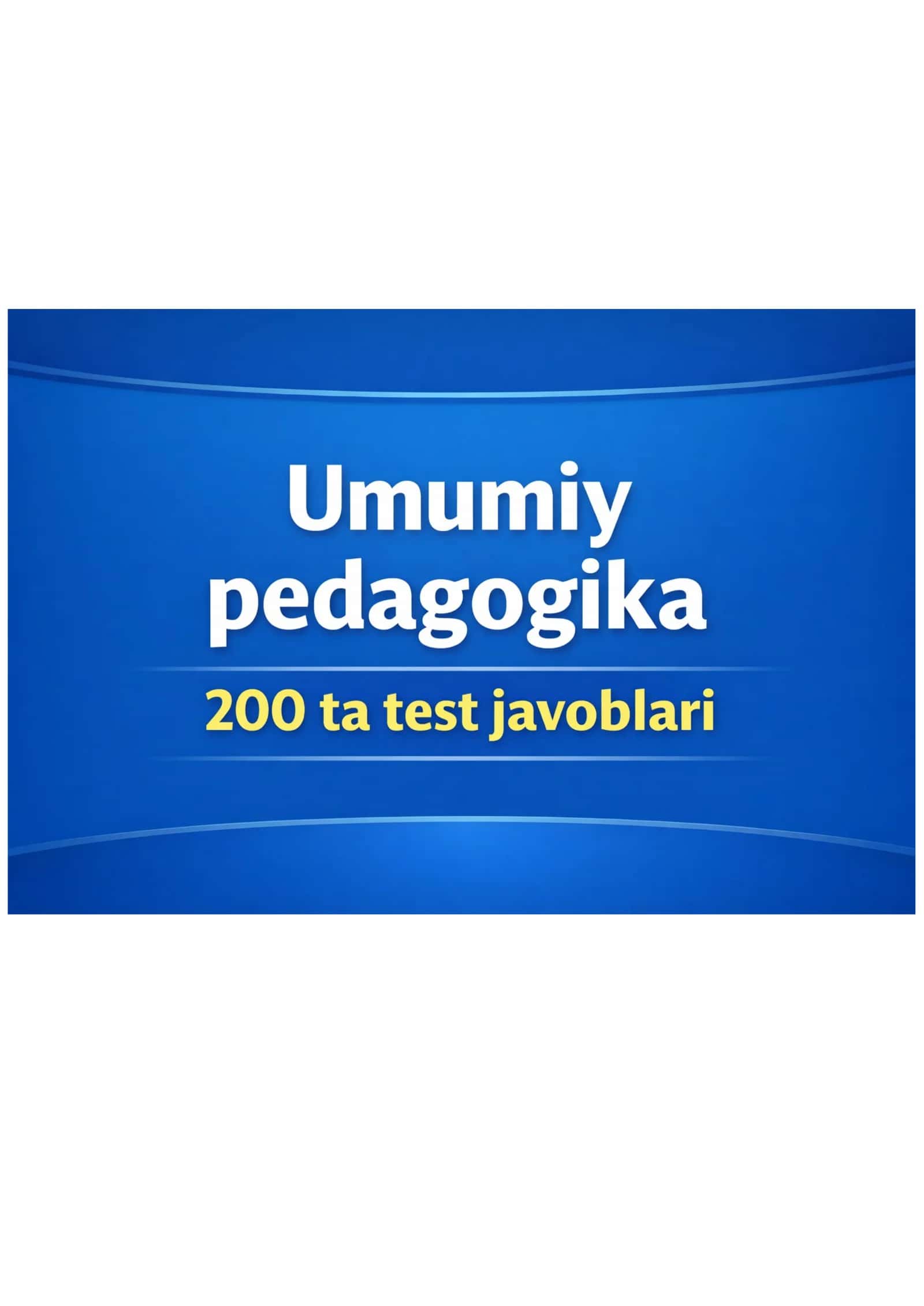 Umumiy pedagogika 200 ta test javoblari bilan 1