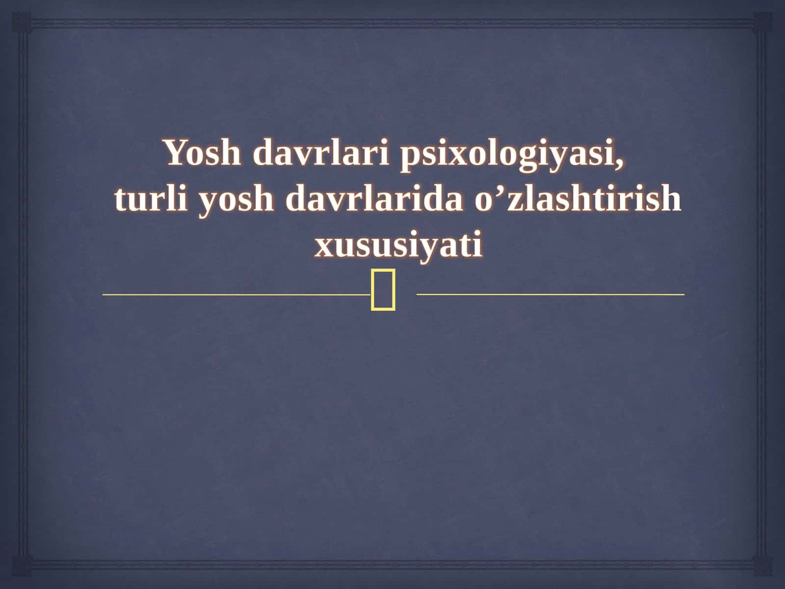 Yosh davrlari psixologiyasi, turli yosh davrlarida o’zlashtirish xususiyati 1