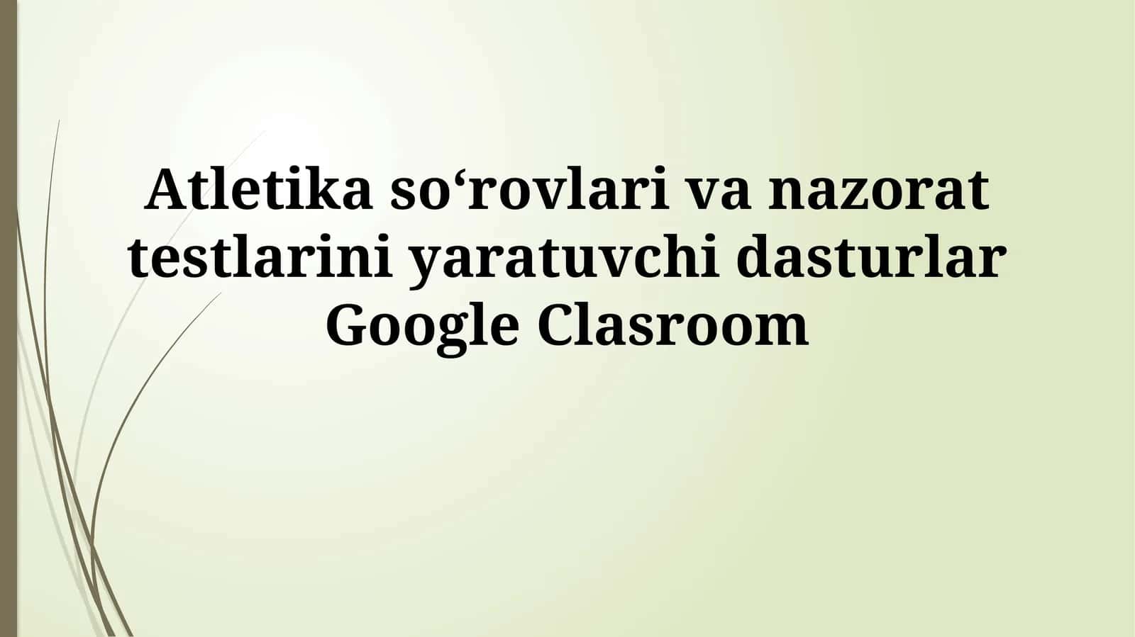 Atletika soʻrovlari va nazorat testlarini yaratuvchi dasturlar GoogleClasroom 1