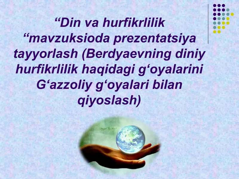 “Din va hurfikrlilik “mavzuksioda prezentatsiya tayyorlash (Berdyaevning diniy hurfikrlilik haqidagi gʻoyalarini Gʻazzoliy gʻoyalari bilan qiyoslash) 1
