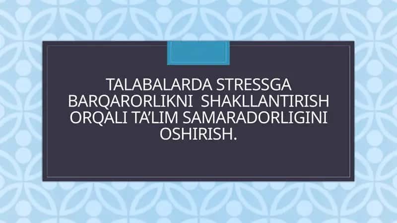 Talabalardastress gabarqarorlikni shakllantirish orqali ta'lim samaradorligi 1