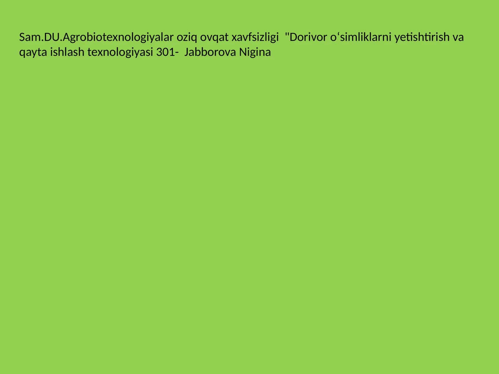 Dorivor oʻsimliklarni yetishtirish va qayta ishlash texnologiyasi 301- Jabborova Nigina 1