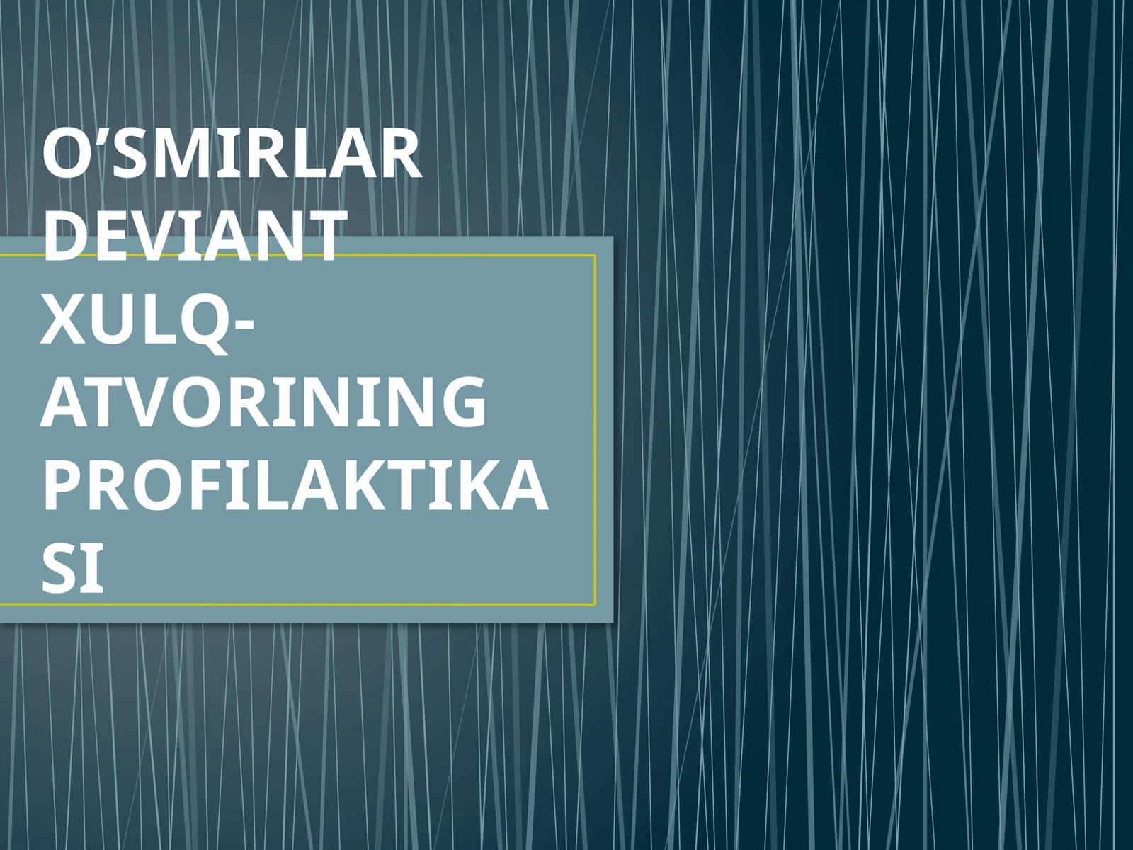 O’SMIRLAR DEVIANT XULQ-ATVORINING PROFILAKTIKASI 1