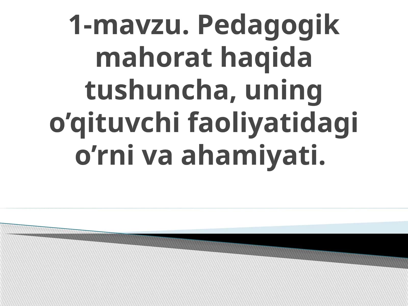 Pеdаgоgik mahorat haqida tushuncha, uning o’qituvchi faoliyatidagi o’rni va ahamiyati 1
