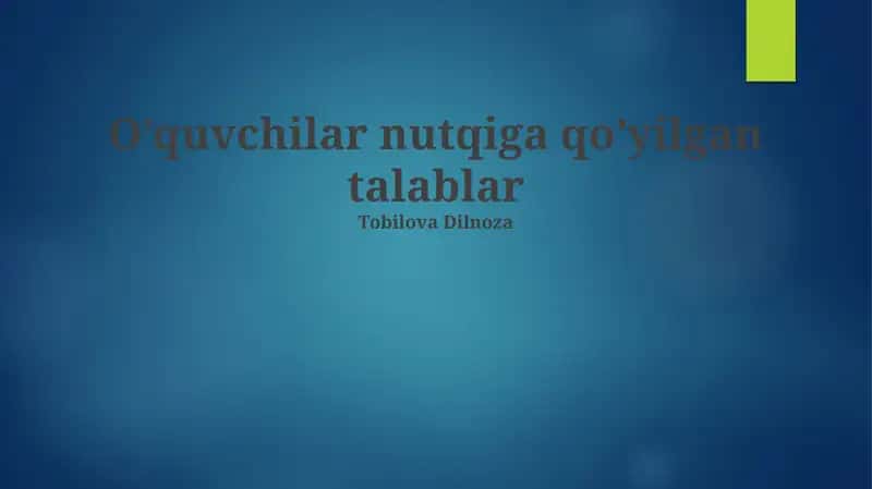 O’quvchilar nutqiga qo’yilgan talablar 1