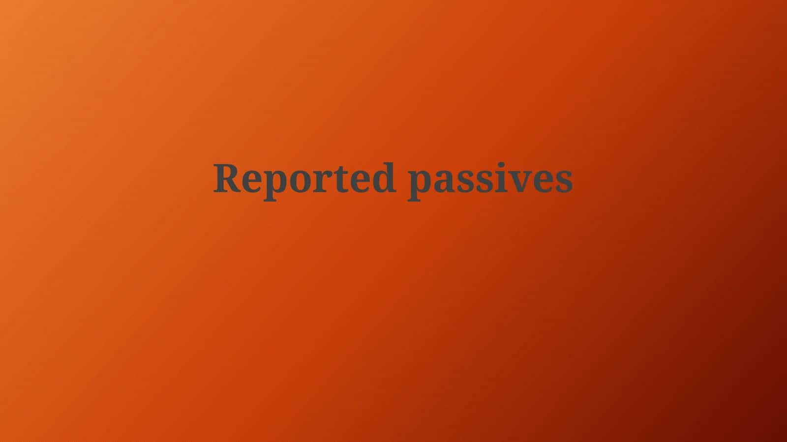 Reported passives 1