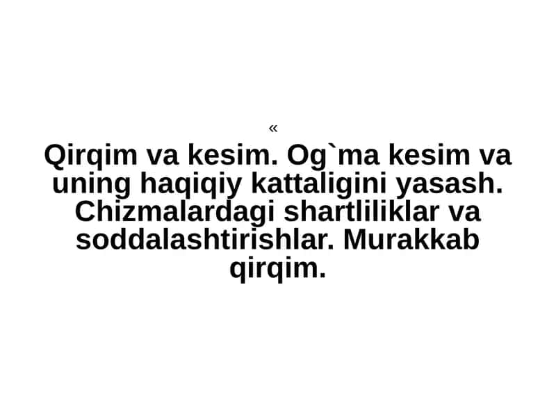 Qirqim va kesim. Og`ma kesim va uning haqiqiy kattaligini yasash. Chizmalardagi shartliliklar va soddalashtirishlar. Murakkab qirqim. 1