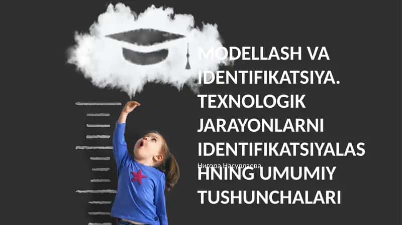 MODELLASH VA IDENTIFIKATSIYA. TEXNOLOGIK JARAYONLARNI IDENTIFIKATSIYALASHNING UMUMIY TUSHUNCHALARI 1