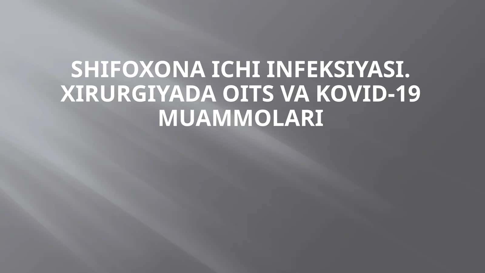 Shifoxona ichi infeksiyasi. Xirurgiyada OITS va KOVID-19 muammolari 1