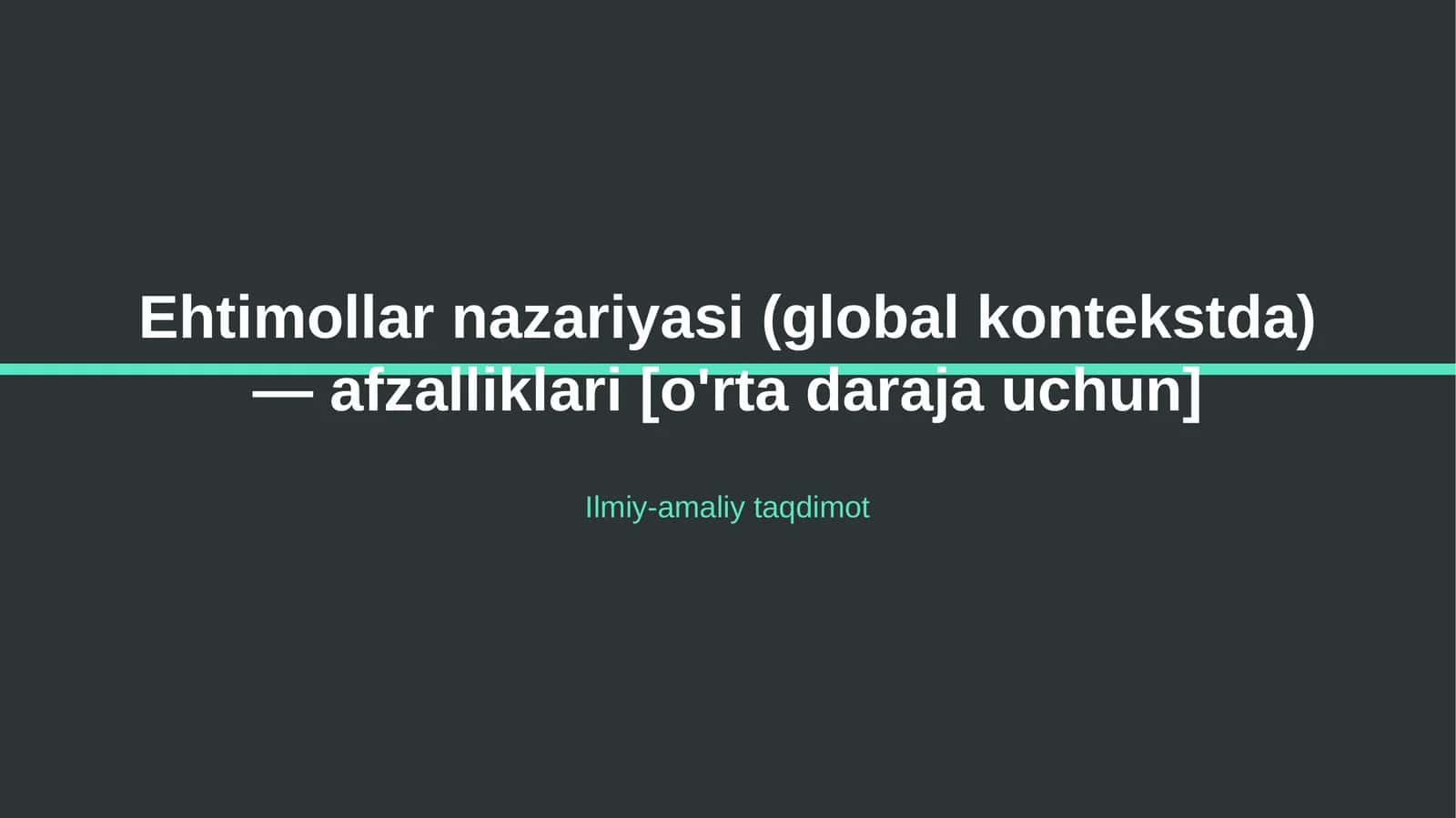 Ehtimollar nazariyasi (global kontekstda) — afzalliklari [o'rta daraja uchun] 1