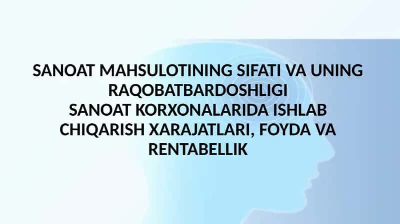 SANOAT MAHSULOTINING SIFATI VA UNING RAQOBATBARDOSHLIGI. SANOAT KORXONALARIDA ISHLAB CHIQARISH XARAJATLARI, FOYDA VA RENTABELLIK 1