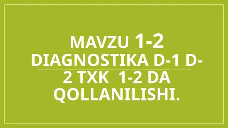 diagnostika D-1:D-2 va TXK ko'rsatish. 1